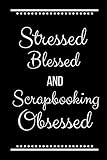 Stressed Blessed Scrapbooking Obsessed Funny Slogan 120 Pages 6 X 9
