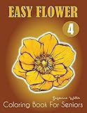 Easy Flower Coloring Book For Seniors An Adult Coloring Book With Fun Easy And Relaxing Coloring Pages Flowers Coloring Books For Adults Relaxation