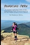 Running-thru : a woman's solo thru-hike of the Appalachian Tr5ail done as training for the Triple Crown of 200's races