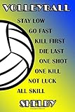Volleyball Stay Low Go Fast Kill First Die Last One Shot One Kill Not Luck All Skill Shelby College Ruled Composition Book Blue And Yellow School Colors