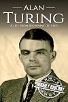 Alan Turing: A Life From Beginning to End