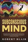 Subconscious Mind Strengthen Your Subconscious Mind Muscle Tame Reprogram Control Your Subconscious Mind To Transform Your Life
