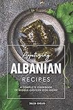Appetizing Albanian Recipes A Complete Cookbook Of Middleeastern Dish Ideas