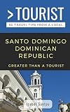 Greater Than A Tourist Santo Domingo Dominican Republic 50 Travel Tips From A Local