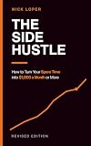 The Side Hustle: How to Turn Your Spare Time into $1000 a Month or More