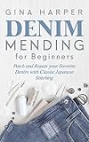 Denim Mending For Beginners Patch And Repair Your Favorite Denim With Classic Japanese Stitching