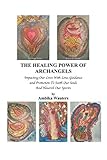 The Healing Power Of Archangels Impacting Our Lives With Love Guidance And Protection