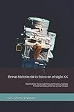Breve Historia De La Fsica En El Siglo Xx Relatividad Fsica Cuntica Partculas Y Fuerzas Fundamentales Simetras Y Cosmologa