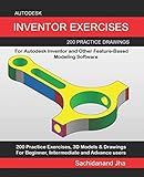 Autodesk Inventor Exercises 200 Practice Drawings For Autodesk Inventor And Other Featurebased Modeling Software