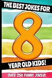 The Best Jokes For 8 Year Old Kids Over 250 Really Funny Hilarious Q A Jokes And Knock Knock Jokes For 8 Year Old Kids Joke Book For Kids Series All Ages 612