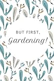 But First Gardening Fun Notebook For Women Who Love To Garden