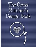 The Cross Stitchers Design Book Cross Stitch Graph Paper To Chart Cross Stitch Patterns Cross Stitch Designers Design Book To Draw Patterns Graph Gift For Cross Stitchers And Designers