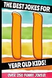 The Best Jokes For 11 Year Old Kids Over 250 Really Funny Hilarious Laugh Out Loud Jokes And Knock Knock Jokes For 11 Year Old Kids Joke Book For Kids Series All Ages 612