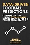 Datadriven Football Predictions Constructing The Perfect Over 25 Goals Betting Strategy For The English Premier League