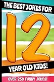 The Best Jokes For 12 Year Old Kids Over 250 Really Funny Hilarious Laugh Out Loud Jokes And Knock Knock Jokes For 12 Year Old Kids Joke Book For Kids Series All Ages 612