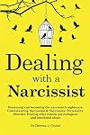 Dealing with a Narcissist: Disarming and becoming the Narcissist's nightmare. Understanding Narcissism & Narcissistic personality disorder. Healing after hidden Psychological and emotional abuse