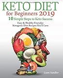 Keto Diet For Beginners 2019 10 Simple Steps To Keto Success Easy And Healthy Everyday Ketogenic Diet Recipes Youll Love