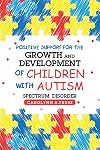 Positive Support for the Growth and Development of Children with Autism Spectrum Disorder