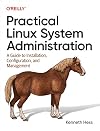 Practical Linux System Administration: A Guide to Installation, Configuration, and Management