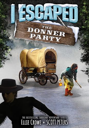 I Escaped the Donner Party : by Crowe, Ellie