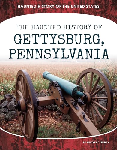 The Haunted History of Gettysburg, Pennsylvania / by Hudak, Heather C