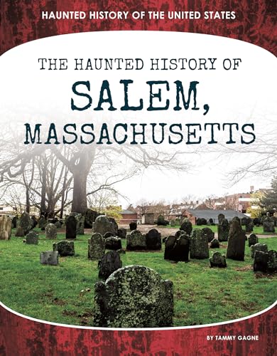 The Haunted History of Salem, Massachusetts / by Gagne, Tammy