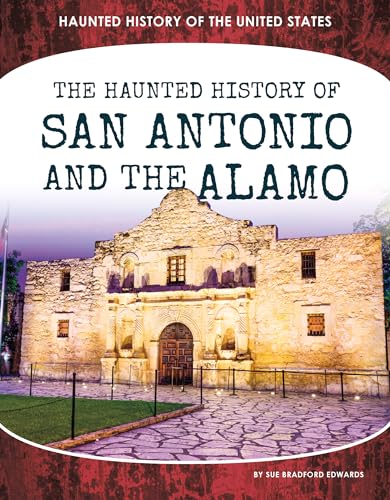 The Haunted History of San Antonio and the Alamo / by Edwards, Sue Bradford