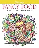 Fancy Food Adult Coloring Book Stress Relieving Creative Fun Drawings To Calm Down Reduce Anxiety Relaxgreat Christmas Gift Idea For Men Women 20202021