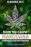 How To Grow Marijuana Indoors And Outdoors 6 Books In 1