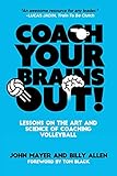 Coach Your Brains Out Lessons On The Art And Science Of Coaching Volleyball
