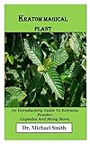 Kratom Magical Plant An Introductory Guide To Extracts Powder Capsules And Many More