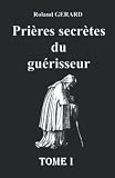 Prires Secrtes Du Gurisseur Tome I