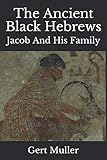 The Ancient Black Hebrews Jacob And His Family