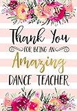 Thank You For Being An Amazing Dance Teacher Dance Teacher Appreciation Gift College Ruled Line Paper Notebook Journal Composition Notebook Exercise Page7 X 10 Inch Soft Cover Matte Finish