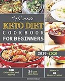 The Complete Keto Diet Cookbook For Beginners 600 Easy And Delicious Recipes 21 Day Meal Plan Lose Up To 20 Pounds In 3 Weeks