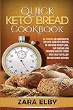 Quick Keto Bread Cookbook 25 Minutes Or Less Recipes For Low Carb Keto Breads To Enhance Weight Loss Fat Burning And Promote Healthy Living With Easy To Follow And Delicious Recipes