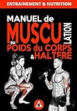 Manuel De Musculation Au Poids Du Corps & Halt%C3%A8re: M%C3%A9thode Compl%C3%A8te De Musculation %C3%A0 Domicile Pour Homme & Femme Qui N%C3%A9c%C3%A9ssite Un Minimum De Mat%C3%A9riel