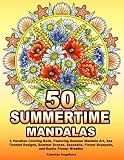 50 Summertime Mandalas A Vacation Coloring Book Featuring Summer Mandala Art Sea Themed Designs Summer Scenes Seashells Flower Bouquets And Exotic Flower Wreaths