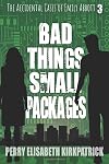 Bad Things, Small Packages