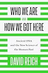 Who We Are and How We Got Here: Ancient DNA and the New Science of the Human Past