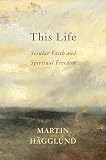 This Life Secular Faith And Spiritual Freedom