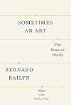 Sometimes an Art: Nine Essays on History