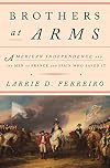 Brothers at Arms : American Independence and the Men of France and Spain Who Saved It