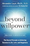 Beyond Willpower: The Secret Principle to Achieving Success in Life, Love, and Happiness