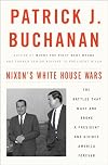 Nixon's White House Wars: The Battles That Made and Broke a President and Divided America Forever