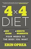 The 4 X 4 Diet 4 Key Foods 4minute Workouts Four Weeks To The Body You Want
