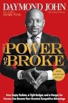 The Power of Broke: How Empty Pockets, a Tight Budget, and a Hunger for Success Can Become Your Greatest Competitive Advantage