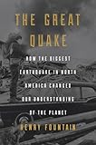 The Great Quake How The Biggest Earthquake In North America Changed Our Understanding Of The Planet