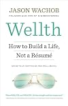 Wellth: How to Build a Life, Not a Résumé