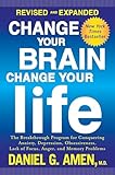 Change Your Brain Change Your Life Revised And Expanded The Breakthrough Program For Conquering Anxiety Depression Obsessiveness Lack Of Focus Anger And Memory Problems